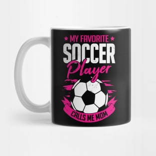 My Favorite Soccer Player Calls Me Mom Mug